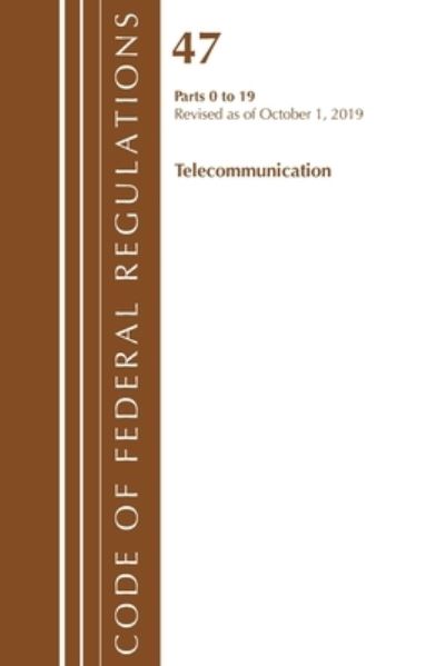 Cover for Office Of The Federal Register (U.S.) · Code of Federal Regulations, Title 47 Telecommunications 0-19, Revised as of October 1, 2019 - Code of Federal Regulations, Title 47 Telecommunications (Paperback Book) (2021)