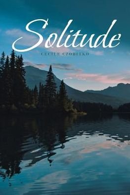 Solitude - Cecile Czobitko - Books - Christian Faith Publishing, Inc - 9781644582596 - April 17, 2019