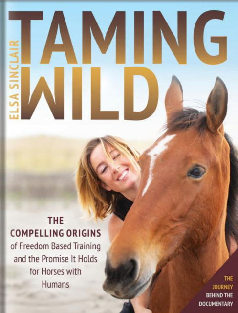 Cover for Elsa Sinclair · Taming Wild: The Compelling Origins of Freedom Based Training and the Promise It Holds for Horses with Humans (Paperback Book) (2025)