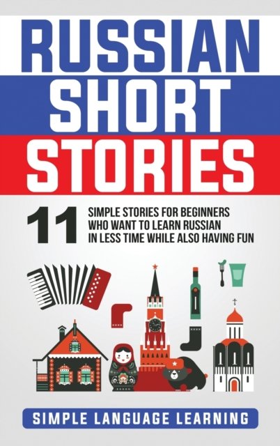 Cover for Simple Language Learning · Russian Short Stories: 11 Simple Stories for Beginners Who Want to Learn Russian in Less Time While Also Having Fun (Hardcover Book) (2020)