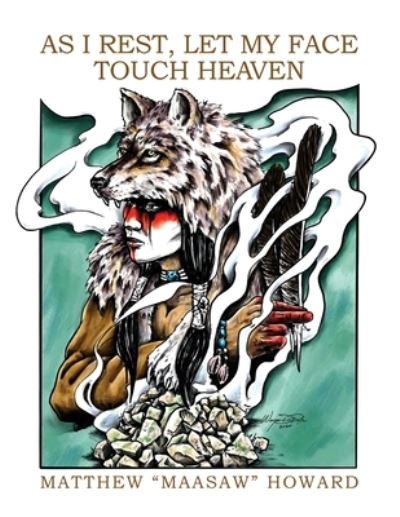 Cover for Matthew Maasaw Howard · As I Rest, Let My Face Touch Heaven (Paperback Book) (2021)