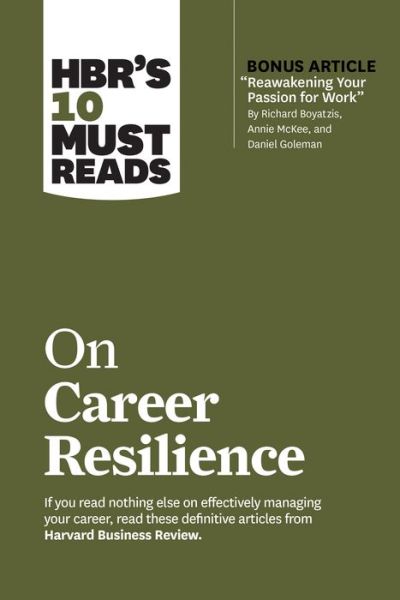 HBR's 10 Must Reads on Career Resilience (with bonus article "Reawakening Your Passion for Work" By Richard E. Boyatzis, Annie McKee, and Daniel Goleman) - HBR's 10 Must Reads - Harvard Business Review - Livros - Harvard Business Review Press - 9781647820596 - 9 de fevereiro de 2021