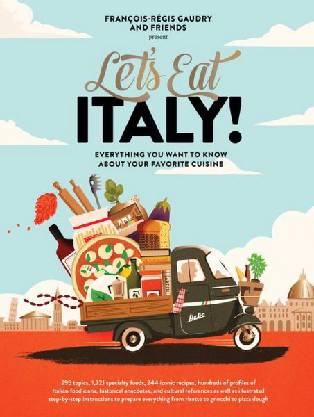 Cover for Francois-Regis Gaudry · Let's Eat Italy!: Everything You Want to Know About Your Favorite Cuisine (Inbunden Bok) (2021)