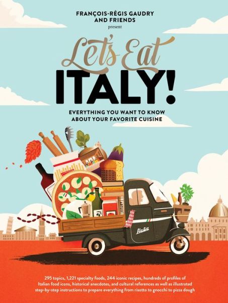 Let's Eat Italy!: Everything You Want to Know About Your Favorite Cuisine - Francois-Regis Gaudry - Bøker - Workman Publishing - 9781648290596 - 9. november 2021