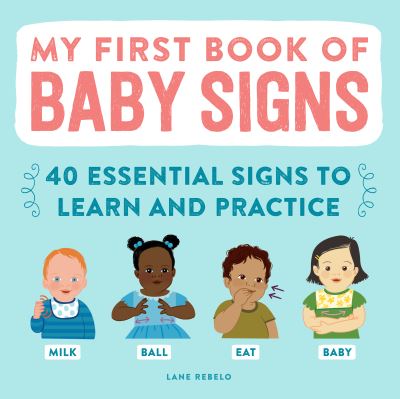 My First Book of Baby Signs: 40 Essential Signs to Learn and Practice - Lane Rebelo - Books - Callisto Publishing - 9781648766596 - March 9, 2021