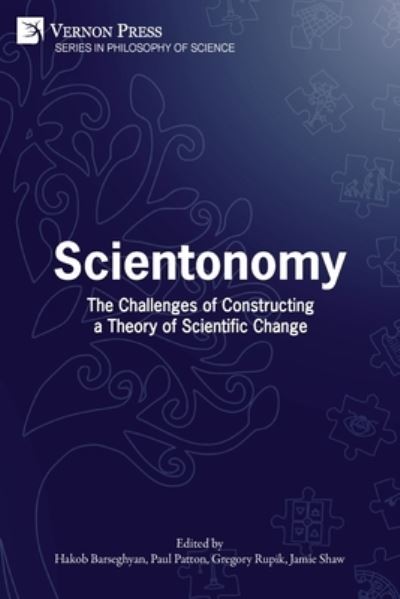 Scientonomy: The Challenges of Constructing a Theory of Scientific Change - Philosophy of Science - - Books - Vernon Press - 9781648894596 - May 18, 2022