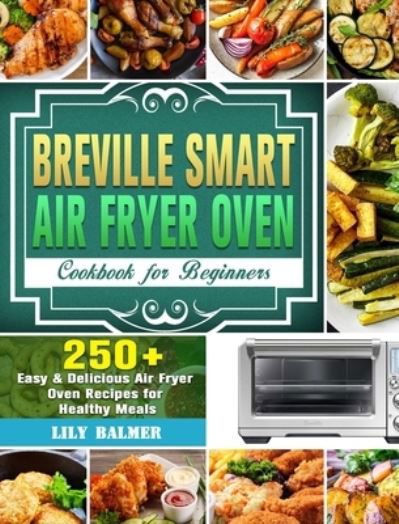 Cover for Lily Balmer · Breville Smart Air Fryer Oven Cookbook for Beginners (Hardcover bog) (2020)