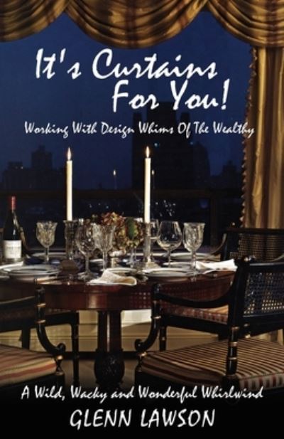 Cover for Glenn Lawson · It's Curtains For You! Working With Design Whims Of The Wealthy (Paperback Book) (2021)