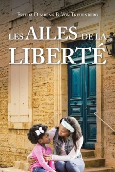 Cover for Frieda Dimbeng B. Von Treuenberg · Ailes de la Liberté (Bog) (2023)
