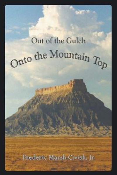 Cover for Jr Frederic Marsh Civish · Out of the Gulch, Onto the Mountain Top (Paperback Book) (2016)