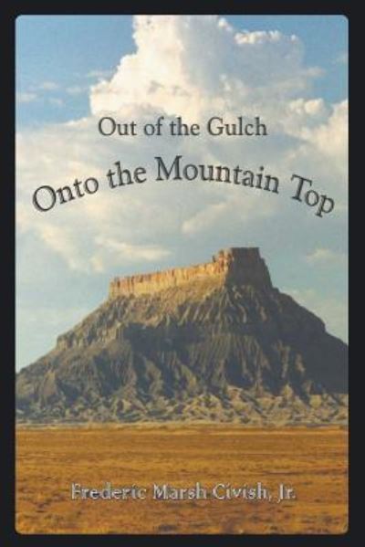 Out of the Gulch, Onto the Mountain Top - Jr Frederic Marsh Civish - Books - Strategic Book Publishing & Rights Agenc - 9781681815596 - June 17, 2016