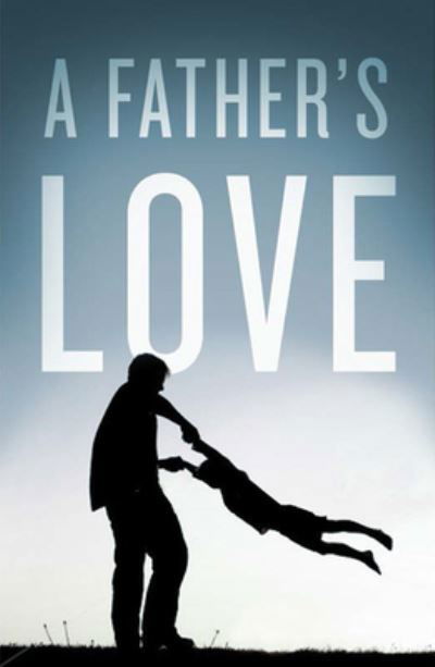 A Father's Love (Pack of 25) - Crossway Bibles - Książki - Good News Publishers - 9781682160596 - 31 marca 2015