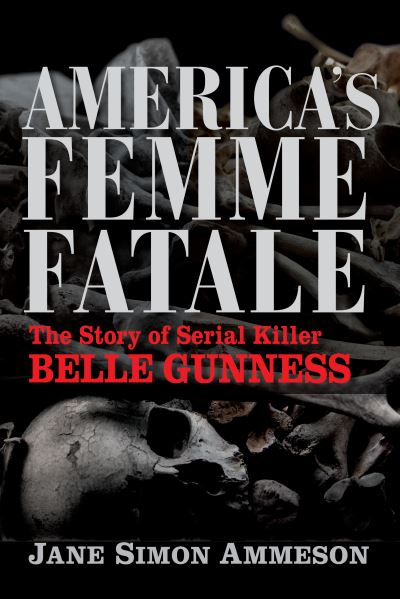 Cover for Jane Simon Ammeson · America's Femme Fatale: The Story of Serial Killer Belle Gunness (Pocketbok) (2021)