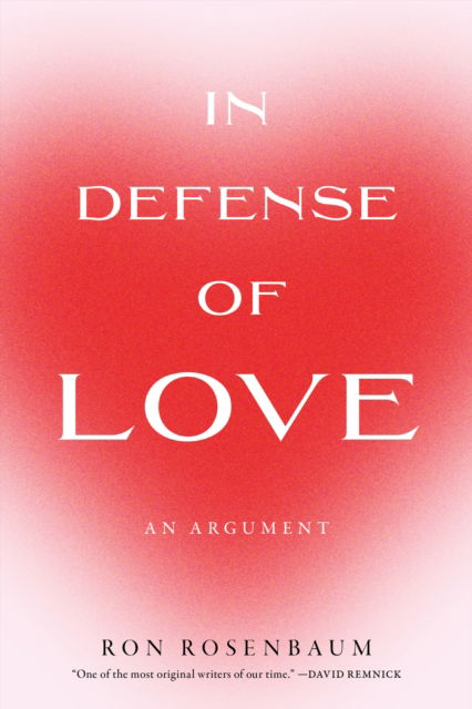 In Defense of Love - Ron Rosenbaum - Boeken - Melville House Publishing - 9781685891596 - 17 september 2024