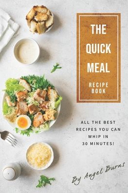 Cover for Angel Burns · The Quick Meal Recipe Book (Pocketbok) (2019)