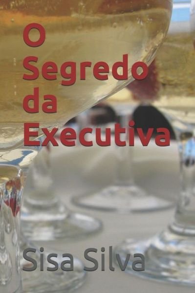Cover for Sisa Silva · O Segredo da Executiva (Paperback Bog) (2018)