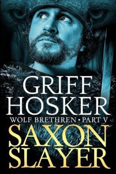 Cover for Griff Hosker · Saxon Slayer - Wolf Brethren (Pocketbok) (2018)