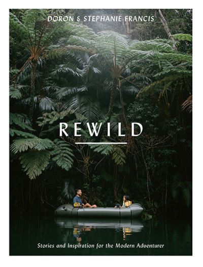 Cover for Doron Francis · Rewild: Stories and Inspiration for the Modern Adventurer (Paperback Book) [First Edition, Flexibound edition] (2021)