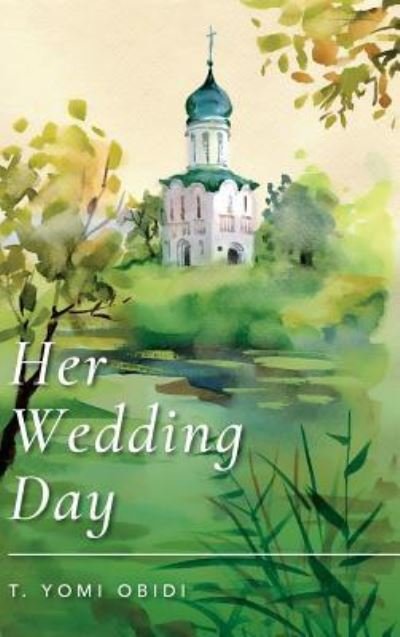 Her Wedding Day - T Yomi Obidi - Books - Tellwell Talent - 9781773703596 - April 10, 2018