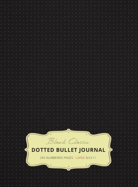 Cover for Blank Classic · Large 8.5 x 11 Dotted Bullet Journal (Black #1) Hardcover - 245 Numbered Pages (Gebundenes Buch) (2019)