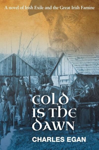 Cover for Charles Egan · Cold is the Dawn: A Novel of Irish Exile and the Great Irish Famine - The Irish Famine Series (Paperback Book) (2017)
