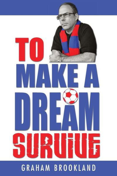 To Make a Dream Survive - Graham Brookland - Boeken - Grosvenor House Publishing Limited - 9781781483596 - 18 april 2015