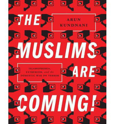 Cover for Arun Kundnani · The Muslims Are Coming: Islamophobia, Extremism, and the Domestic War on Terror (Hardcover Book) (2014)