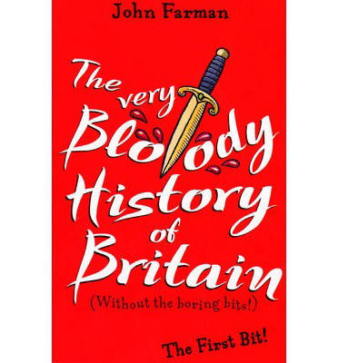 The Very Bloody History Of Britain: The First Bit! - John Farman - Kirjat - Penguin Random House Children's UK - 9781782952596 - maanantai 9. kesäkuuta 2014