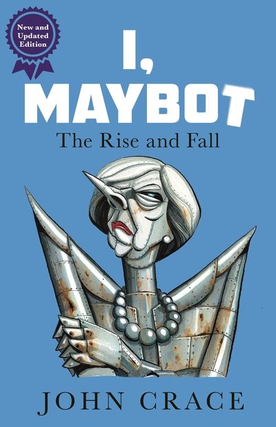 Cover for John Crace · I, Maybot: The Rise and Fall (Taschenbuch) [Main edition] (2018)