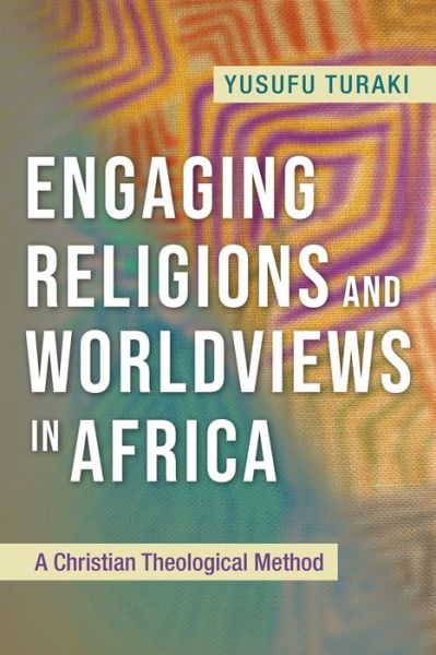 Cover for Yusufu Turaki · Engaging Religions and Worldviews in Africa: A Christian Theological Method (Paperback Book) (2020)