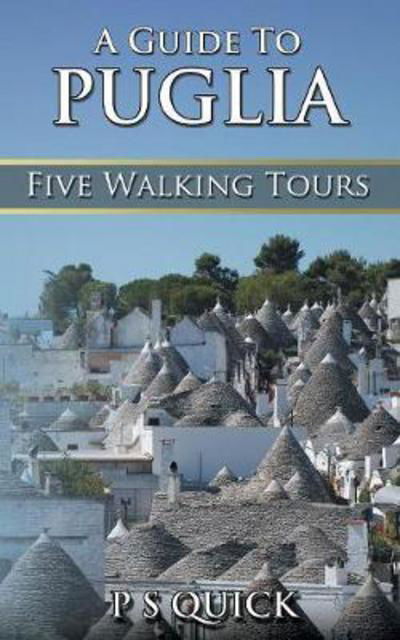 Cover for P S Quick · A Guide to Puglia: Five Walking Tours - Walking Tour Guides (Pocketbok) (2017)