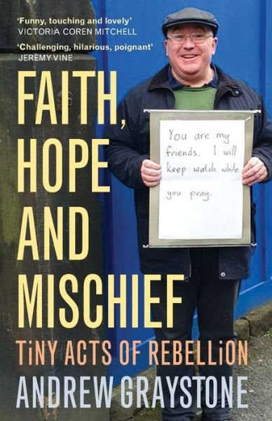 Cover for Andrew Graystone · Faith, Hope and Mischief: Tiny acts of rebellion by an everyday activist (Pocketbok) (2020)