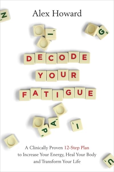 Cover for Alex Howard · Decode Your Fatigue: A Clinically Proven 12-Step Plan to Increase Your Energy, Heal Your Body and Transform Your Life (Paperback Book) (2021)