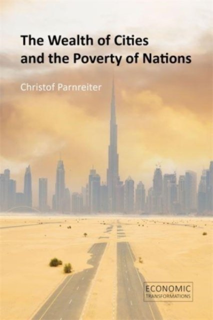 Cover for Parnreiter, Prof. Christof (University of Hamburg) · The Wealth of Cities and the Poverty of Nations - Economic Transformations (Paperback Book) (2024)