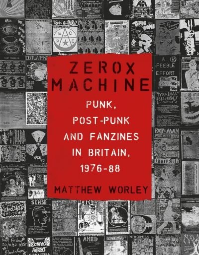Cover for Matthew Worley · Zerox Machine: Punk, Post-Punk and Fanzines in Britain, 1976-88 (Paperback Book) (2024)