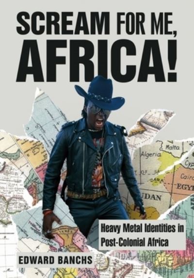 Cover for Banchs, Edward (Independent Researcher and Author) · Scream for Me, Africa!: Heavy Metal Identities in Post-Colonial Africa - Advances in Metal Music and Culture (Paperback Book) [New edition] (2023)