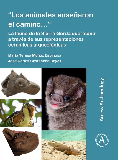 Cover for Munoz Espinosa, Maria Teresa (Full Time Professor, Instituto Nacional de Antropologia e Historia) · “Los animales ensenaron el camino…”: La fauna de la Sierra Gorda queretana a traves de sus representaciones ceramicas arqueologicas (Paperback Book) (2021)