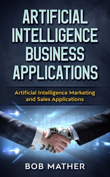 Cover for Bob Mather · Artificial Intelligence Business Applications (Paperback Book) (2018)