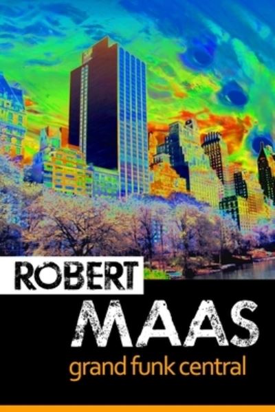 Grand Funk Central - Robert Maas - Books - Independently Published - 9781790786596 - February 10, 2017