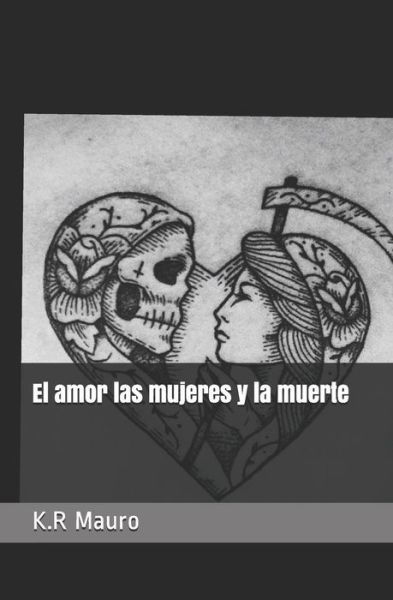 Cover for K R Mauro · El Amor Las Mujeres Y La Muerte (Pocketbok) (2018)