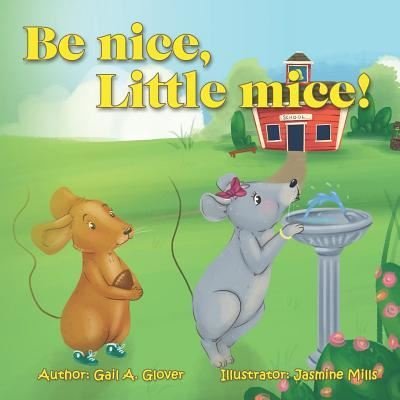 Cover for Gail a Glover · Be Nice, Little Mice! (Paperback Book) (2019)