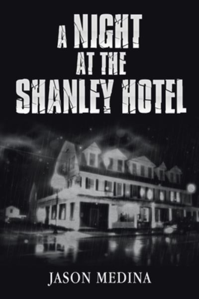 A Night at the Shanley Hotel - Jason Medina - Books - Xlibris Us - 9781796065596 - October 14, 2019