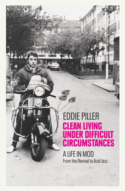 Cover for Eddie Piller · Clean Living Under Difficult Circumstances: A Life In Mod – From the Revival to Acid Jazz (Inbunden Bok) (2023)