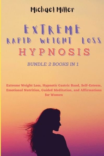 Cover for Michael Miller · Extreme Rapid Weight Loss Hypnosis : Bundle : 2 Books in 1 (Paperback Book) (2021)