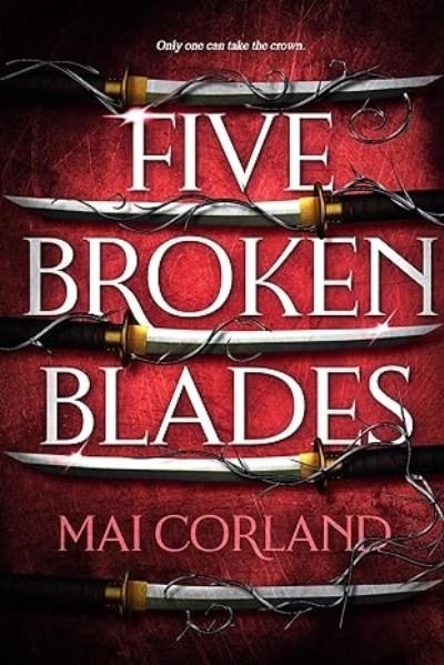 Cover for Mai Corland · Five Broken Blades: Discover the dark adventure fantasy debut taking the world by storm (Pocketbok) (2024)