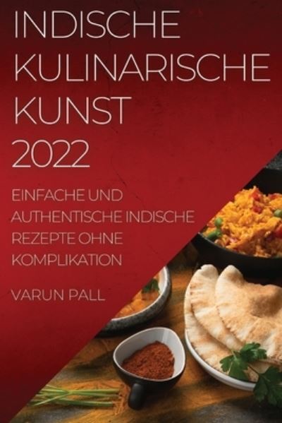 Cover for Varun Pall · Indische Kulinarische Kunst 2022 (Paperback Book) (2022)