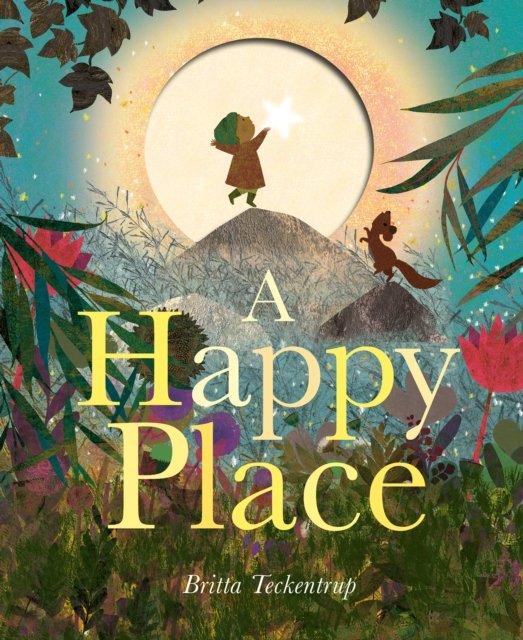 A Happy Place - Britta Teckentrup - Books - Little Tiger Press Group - 9781838916596 - October 3, 2024
