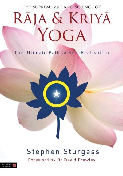 Cover for Stephen Sturgess · The Supreme Art and Science of Raja and Kriya Yoga: The Ultimate Path to Self-Realisation (Paperback Book) (2022)