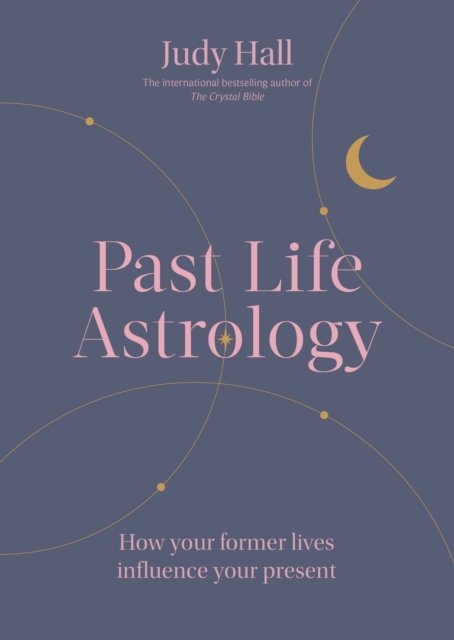 Past Life Astrology: How your former lives influence your present - Judy Hall - Bøger - Octopus Publishing Group - 9781841815596 - 2. november 2023