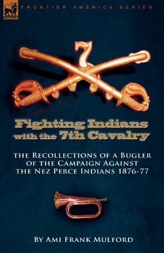Cover for Ami Frank Mulford · Fighting Indians in the 7th United States Cavalry: the Recollections of a Bugler of the Campaign Against the Nez Perce Indians 1876-77 (Paperback Bog) (2010)